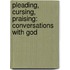 Pleading, Cursing, Praising: Conversations with God