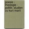 Poesie - Theologie - Politik: Studien Zu Kurt Marti by Christoph Mauch