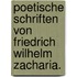 Poetische Schriften von Friedrich Wilhelm Zacharia.