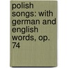 Polish Songs: With German and English Words, Op. 74 door Frederic Chopin