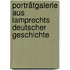 Porträtgalerie aus Lamprechts Deutscher Geschichte