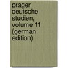Prager Deutsche Studien, Volume 11 (German Edition) door Sauer August