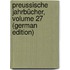 Preussische Jahrbücher, Volume 27 (German Edition)