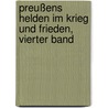 Preußens Helden im Krieg und Frieden, Vierter Band by Friedrich Christoph Förster