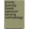 Priority Queuing based Spectrum Sensing Methodology by Mujeeb Abdullah