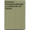 Procesos Sensoperceptuales y Condiciones de Trabajo by Natalia Andrea Rubio-Castro