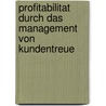 Profitabilitat Durch Das Management Von Kundentreue door Matthias Dittmar