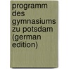 Programm des Gymnasiums zu Potsdam (German Edition) door Yolk Berthold