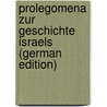 Prolegomena Zur Geschichte Israels (German Edition) by Wellhausen J