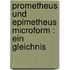 Prometheus und Epimetheus microform : ein Gleichnis