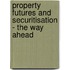 Property Futures and Securitisation - The Way Ahead