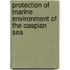 Protection Of Marine Environment Of The Caspian Sea