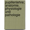 Pupillenlehre; Anatomie, Physiologie und Pathologie by Bach Ludwig