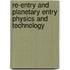 Re-entry and Planetary Entry Physics and Technology