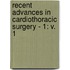 Recent Advances in Cardiothoracic Surgery - 1: V. 1