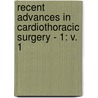 Recent Advances in Cardiothoracic Surgery - 1: V. 1 by Chander Mohan Mittal