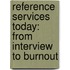 Reference Services Today: From Interview to Burnout