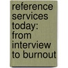 Reference Services Today: From Interview to Burnout door Linda S. Katz