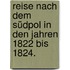 Reise nach dem Südpol in den Jahren 1822 bis 1824.