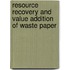 Resource Recovery and Value Addition of Waste Paper