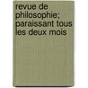 Revue de Philosophie; Paraissant Tous Les Deux Mois by Livres Groupe