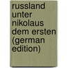 Russland Unter Nikolaus Dem Ersten (German Edition) door Golovin Ivan
