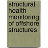 Structural Health Monitoring Of Offshore Structures door Ayman Batisha