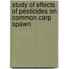Study Of Effects Of Pesticides On Common Carp Spawn door Swapnaja Mohite