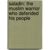 Saladin: The Muslim Warrior Who Defended His People by Flora Geyer
