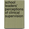 School Leaders' Perceptions of Clinical Supervision door Carolyne Adhiambo Kokeyo