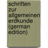 Schriften Zur Allgemeinen Erdkunde (German Edition) door Ludwig Kriegk Georg