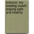 Science: My Reading Coach: Staying Safe and Healthy