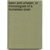 Seen and Unseen, or Monologues of a Homeless Snail. door Yone Noguchi