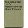 Selections from Ovid's Metamorphoses Student Book B door William S. Anderson