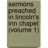 Sermons Preached in Lincoln's Inn Chapel (Volume 1) by John Frederick Denison Maurice