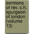 Sermons of Rev. C.H. Spurgeon of London (Volume 13)