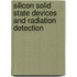 Silicon Solid State Devices and Radiation Detection