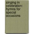 Singing In Celebration: Hymns For Special Occasions