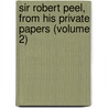 Sir Robert Peel, from His Private Papers (Volume 2) by Sir Robert Peel