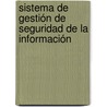 Sistema de Gestión de Seguridad de la Información by Vidalina De Freitas Fernández