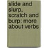 Slide And Slurp, Scratch And Burp: More About Verbs