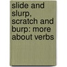 Slide And Slurp, Scratch And Burp: More About Verbs door Brian P. Cleary