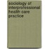 Sociology of Interprofessional Health Care Practice
