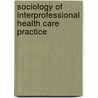 Sociology of Interprofessional Health Care Practice door Simon Kitto