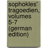 Sophokles' Tragoedien, Volumes 5-7 (German Edition) door William Sophocles