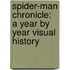 Spider-Man Chronicle: A Year by Year Visual History