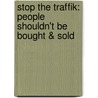 Stop The Traffik: People Shouldn't Be Bought & Sold door Steve Chalke