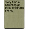 Story Time A Collection Of Three Children's Stories door Gaylene Ashby