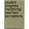 Student Progress Monitoring: Teachers' Perceptions. door Darlene Hudspeath Barron