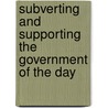 Subverting and Supporting the Government of the Day door Noelle Rancourt